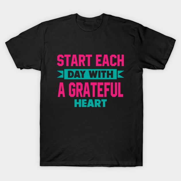 Start each day with a grateful heart T-Shirt by DesignFlex Tees